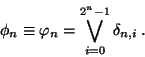 \begin{displaymath}\phi_{n} \equiv \varphi_{n} = \bigvee_{i=0}^{2^n-1} \delta_{n,i}\;.\end{displaymath}