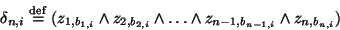 \begin{displaymath}\delta_{n,i}\stackrel{\mathrm{def}}{=}(z_{1,b_{1,i}} \wedge z...
...i}} \wedge \dots \wedge z_{n-1,b_{n-1,i}} \wedge z_{n,b_{n,i}})\end{displaymath}