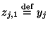 $z_{j,1}\stackrel{\mathrm{def}}{=}y_j$